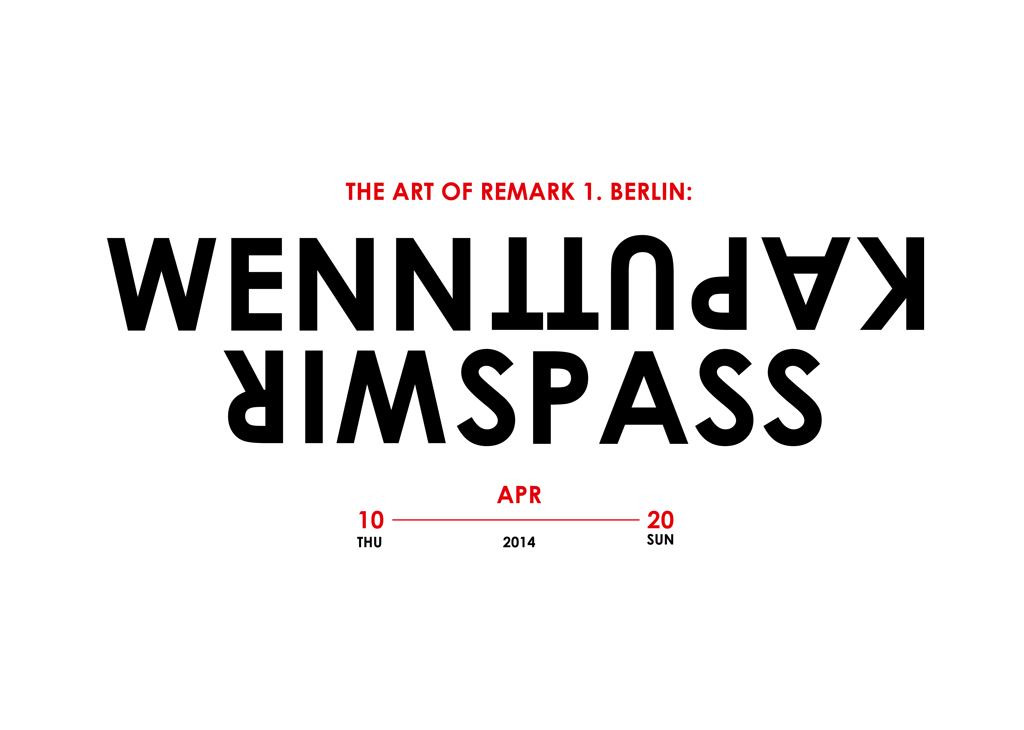 The Art of Remark 1. Berlin - WENN KAPUTT, WIR SPASS